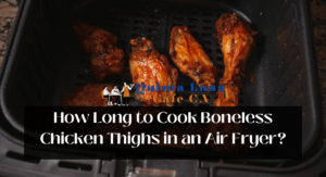 How Long to Cook Boneless Chicken Thighs in an Air Fryer