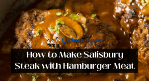 How to Make Salisbury Steak with Hamburger Meat